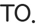 TO