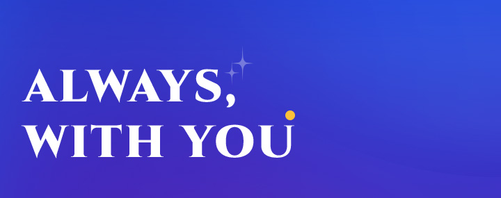 ALWAYS, WITH YOU